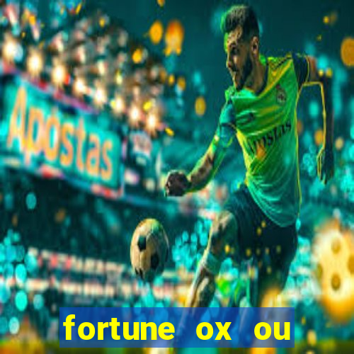 fortune ox ou fortune tiger