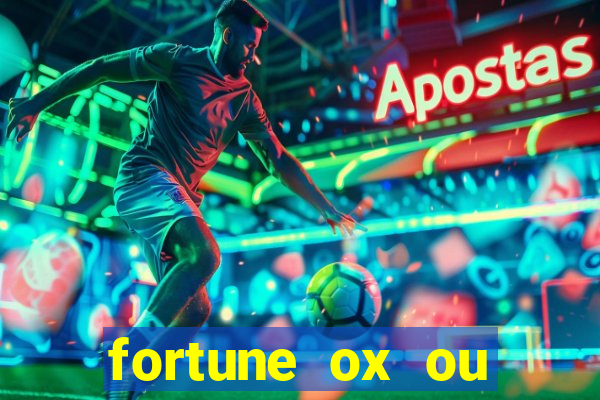 fortune ox ou fortune tiger