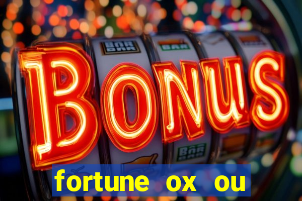 fortune ox ou fortune tiger