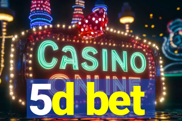 5d bet