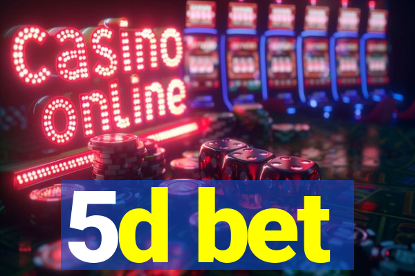 5d bet