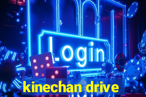 kinechan drive