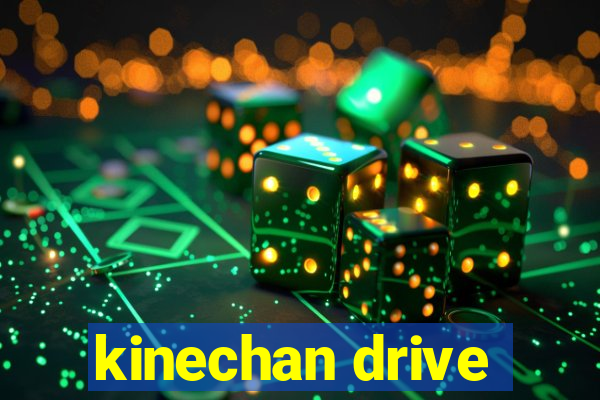 kinechan drive