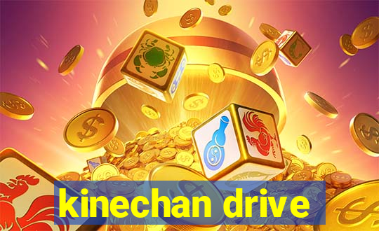 kinechan drive