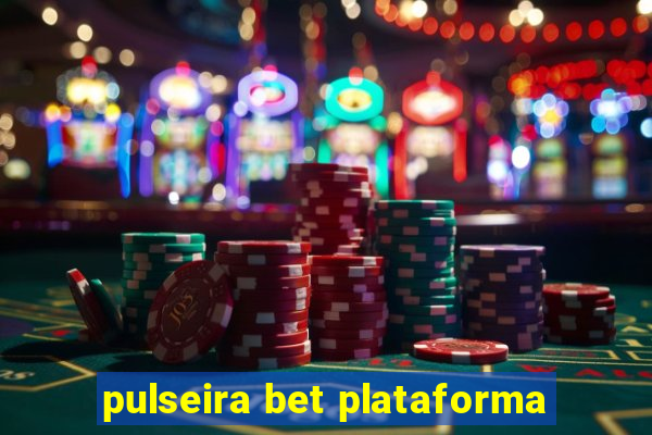 pulseira bet plataforma