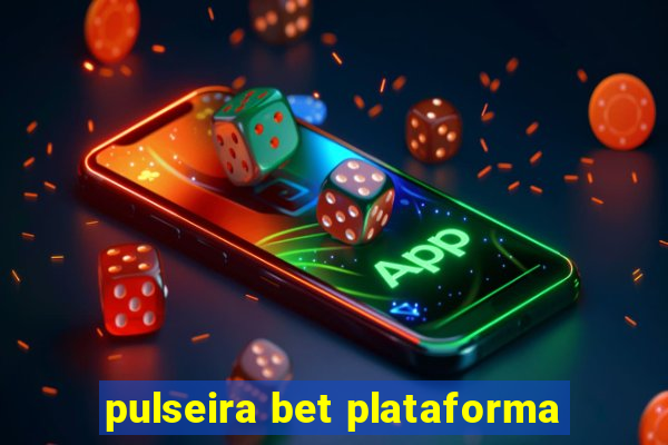 pulseira bet plataforma