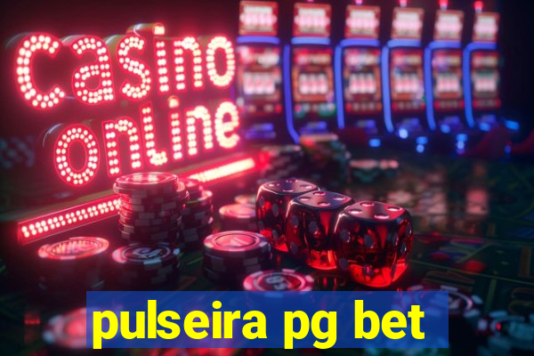 pulseira pg bet