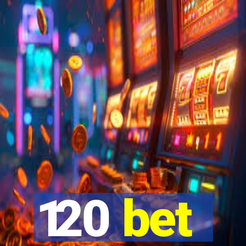 120 bet