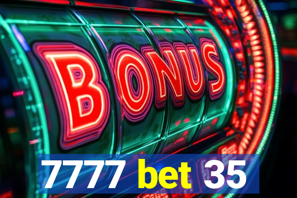 7777 bet 35