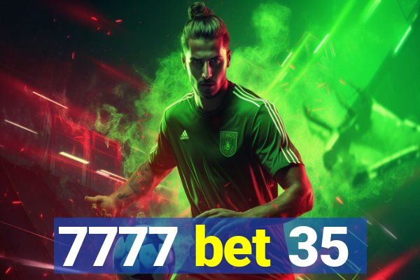 7777 bet 35