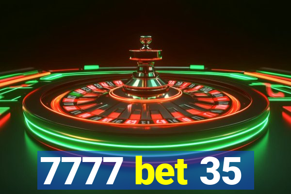 7777 bet 35