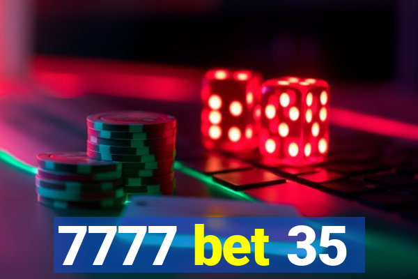 7777 bet 35