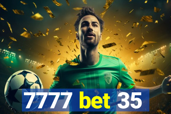 7777 bet 35