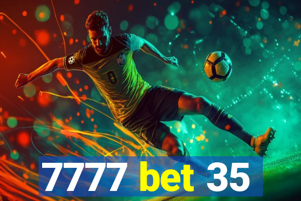 7777 bet 35