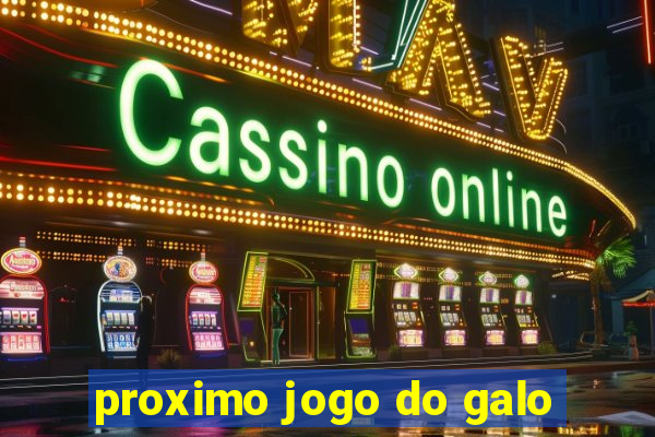 proximo jogo do galo