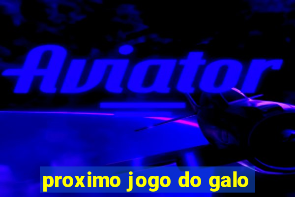 proximo jogo do galo