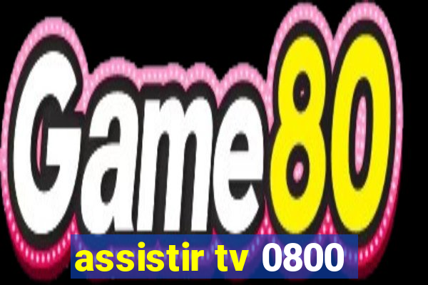 assistir tv 0800