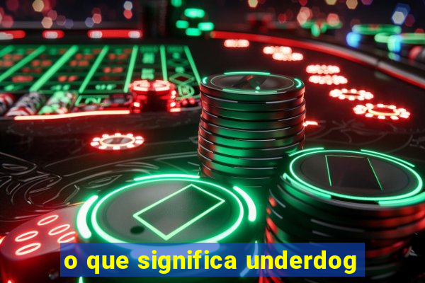 o que significa underdog