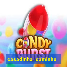 casadinha caminho da sorte