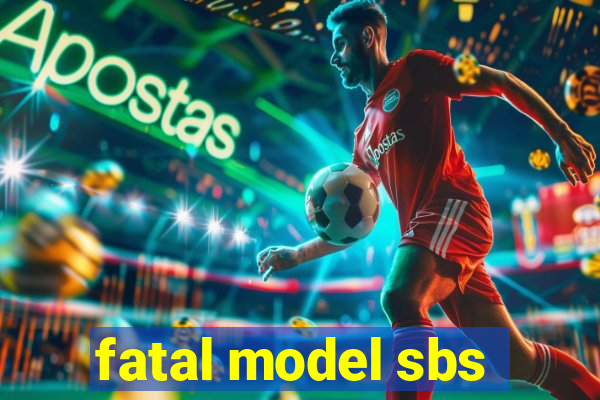 fatal model sbs