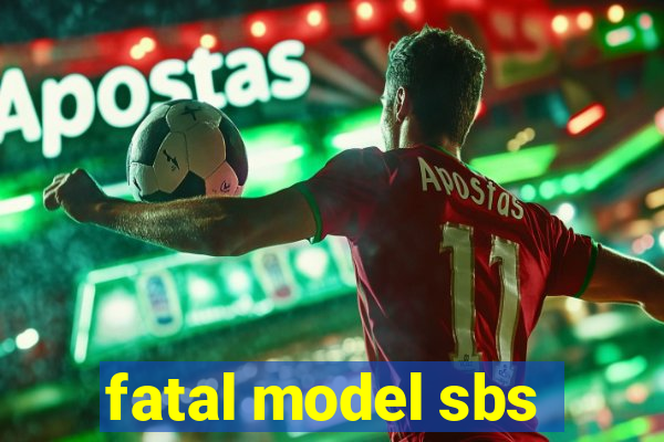 fatal model sbs