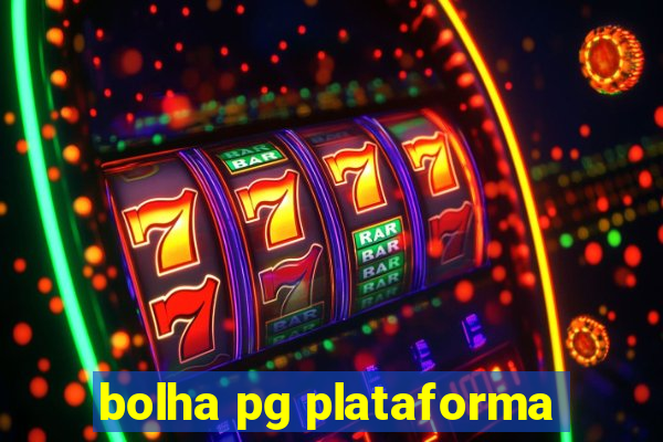 bolha pg plataforma