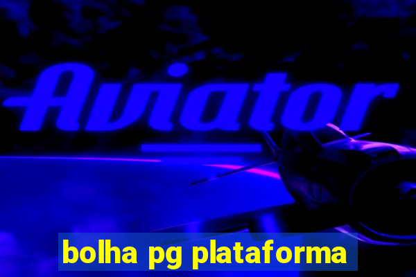 bolha pg plataforma