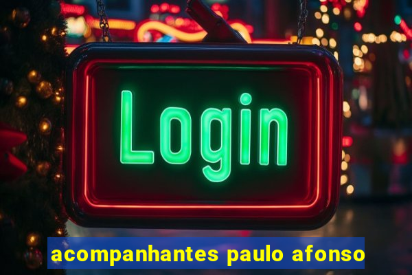 acompanhantes paulo afonso