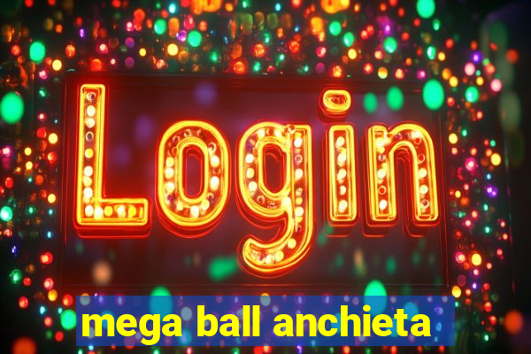 mega ball anchieta