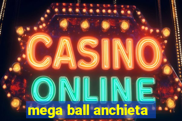 mega ball anchieta