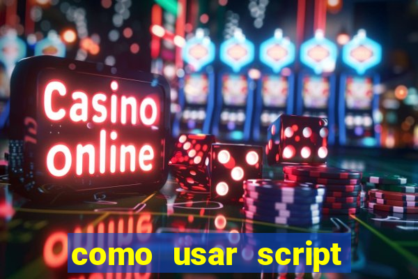 como usar script no cmsp