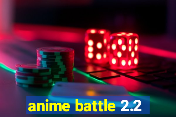 anime battle 2.2