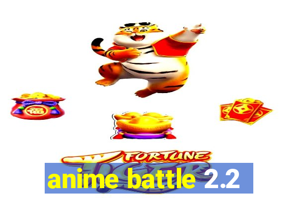 anime battle 2.2