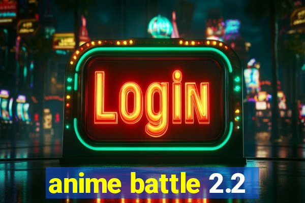 anime battle 2.2