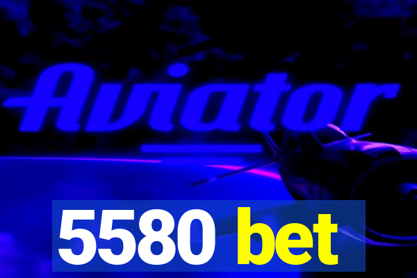 5580 bet