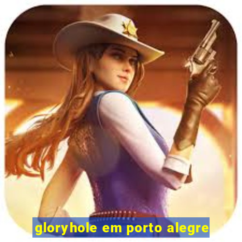 gloryhole em porto alegre