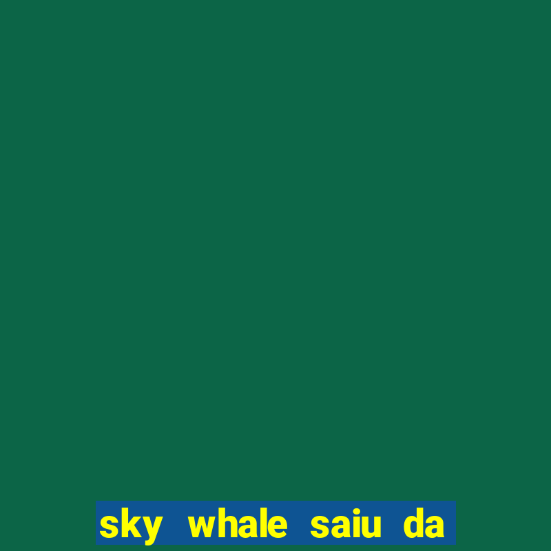 sky whale saiu da play store