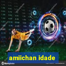 amiichan idade