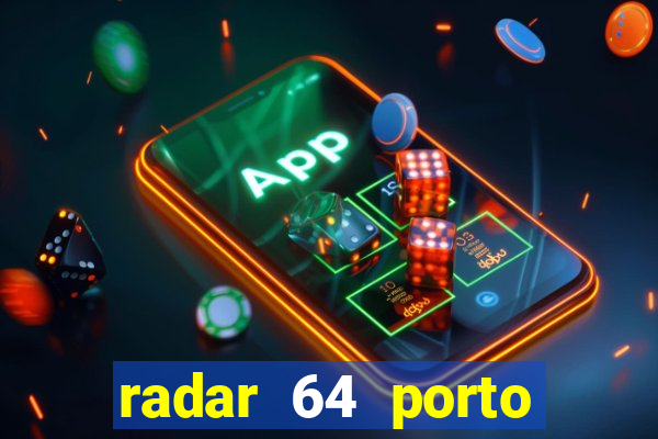 radar 64 porto seguro hoje