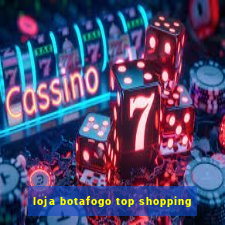 loja botafogo top shopping