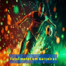 fatal motel em barreiras