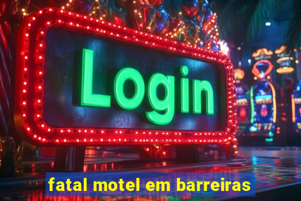 fatal motel em barreiras