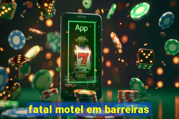 fatal motel em barreiras