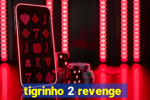 tigrinho 2 revenge