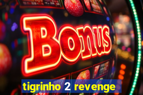 tigrinho 2 revenge