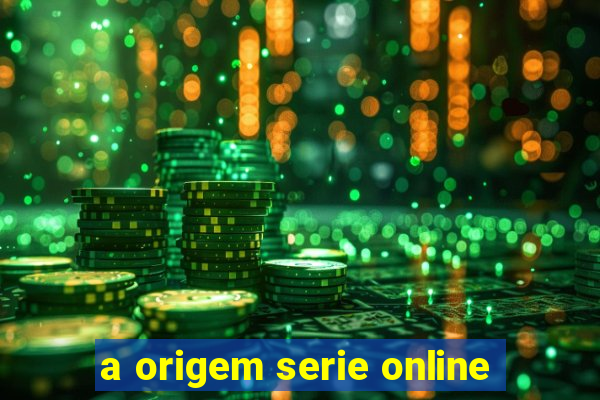 a origem serie online