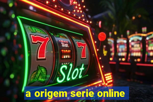 a origem serie online