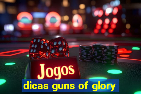 dicas guns of glory