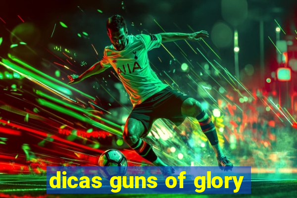 dicas guns of glory