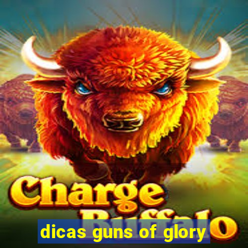 dicas guns of glory